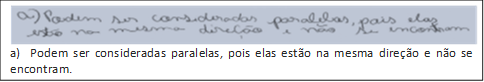  
a)  Podem ser consideradas paralelas, pois elas estão na mesma direção e não se encontram.
